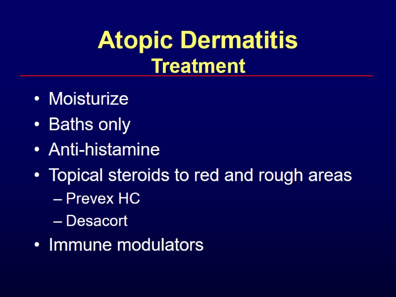 Atopic Dermatitis Treatment Moisturize Baths only Anti-histamine Topical steroids to red and rough areas